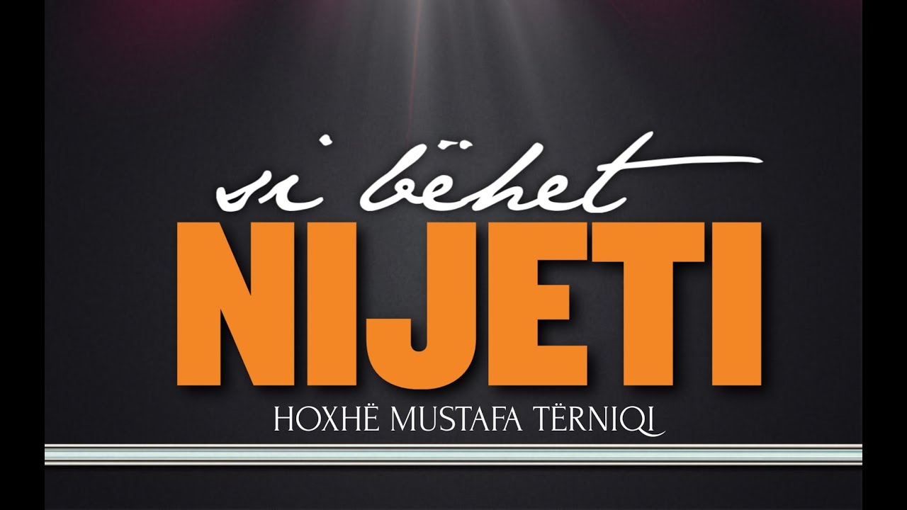 13. Si bëhet Nijeti - Hoxhë Mustafa Tërniqi