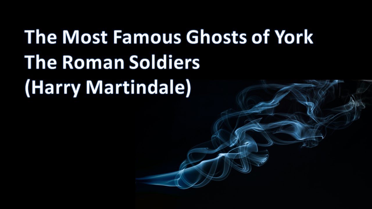 The Most Famous Ghosts of York   The Roman Soldiers  Harry Martindale