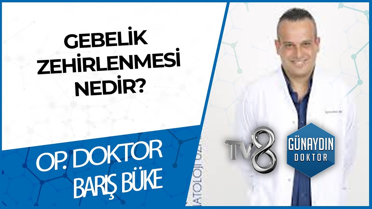 Gebelik Zehirlenmesi Nedir? Op. Dr. BARIŞ BÜKE