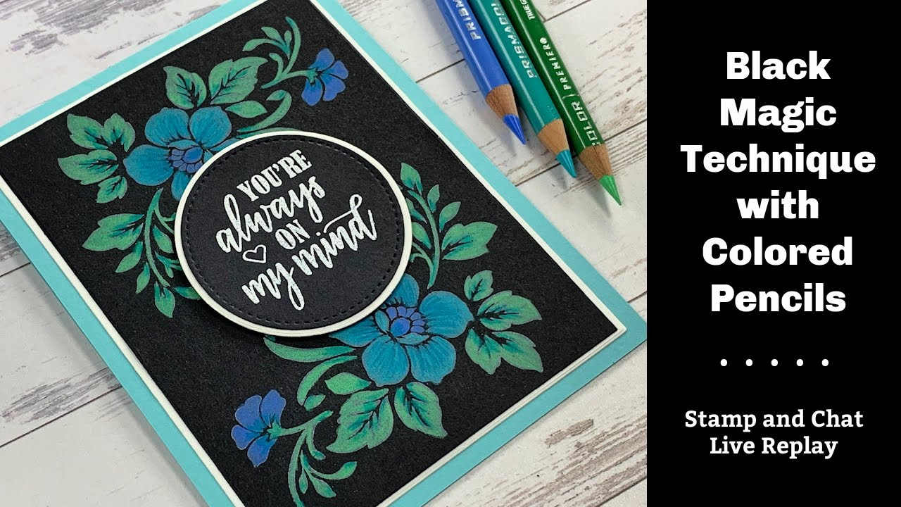 Black Magic Technique with Colored Pencils - Stamp and Chat Live Replay