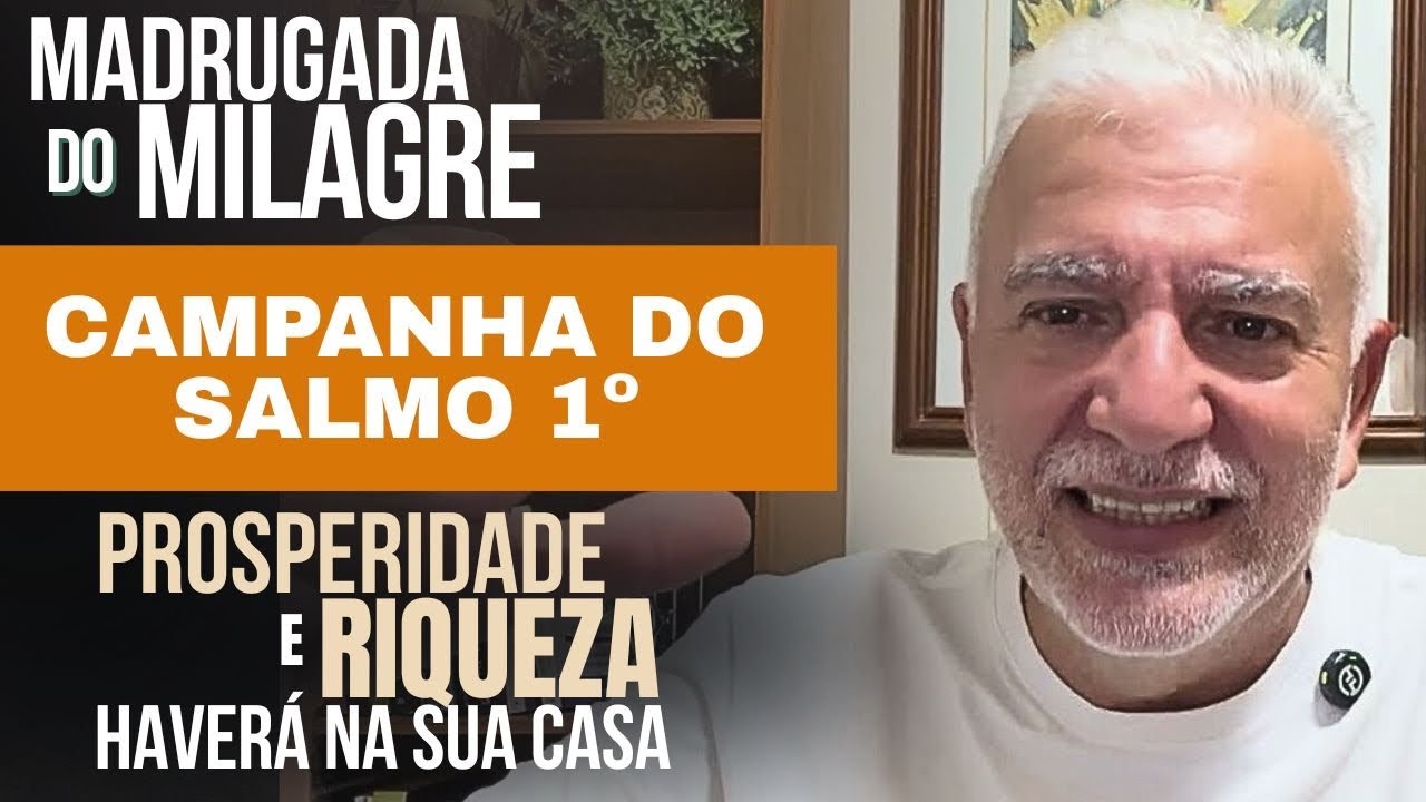 MADRUGADA DO MILAGRE. Campanha Salmo 1º. Para quem deseja ganhar muito dinheiro . 