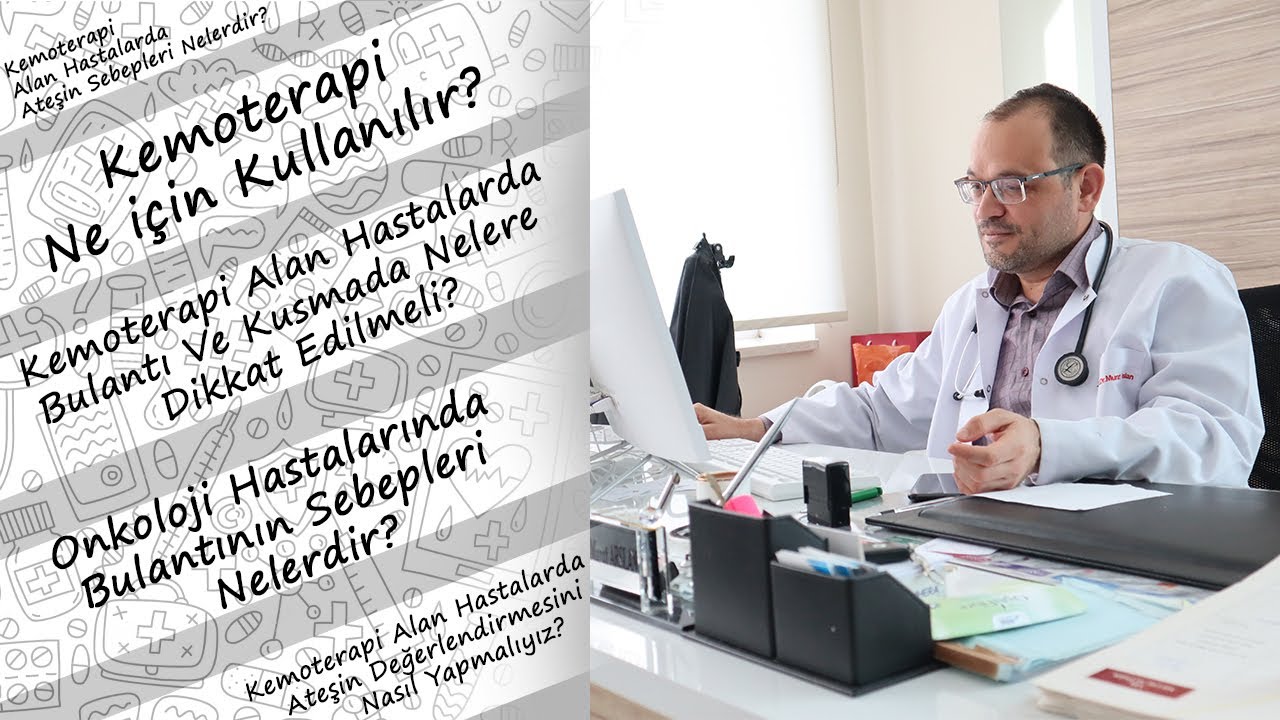 Kemoterapi Ne İçin Kullanılır? Kemoterapi Hastalarında Bulantı ve Kusma Prof. Dr. Murat Arslan