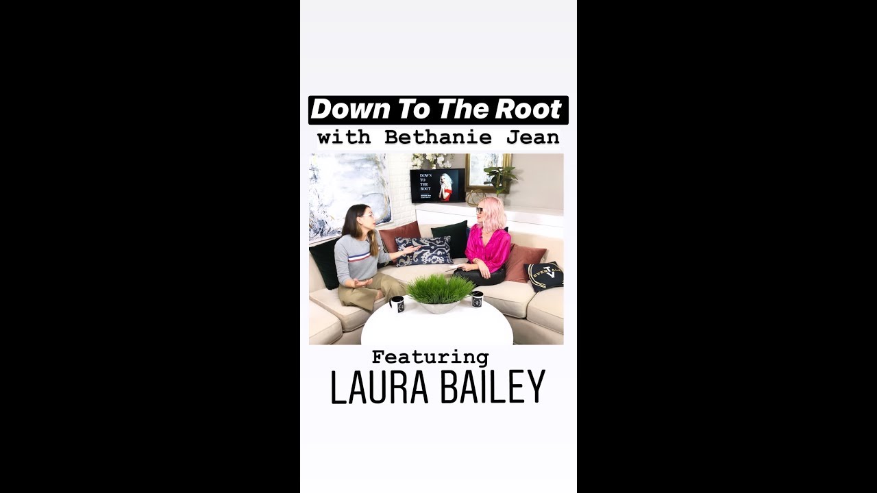 Laura Bailey  on DOWN TO THE ROOT with Bethanie Jean