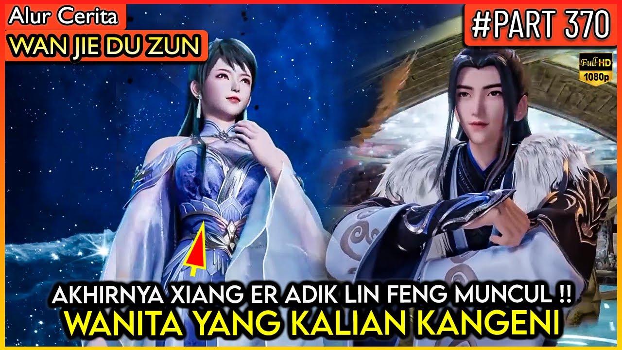 AKHIRNYA ADIK LIN FENG MUNCUL !! SEKARANG MENJADI TUAN PUTRI  - Alur Cerita Donghua #WJDZ (PART 370)