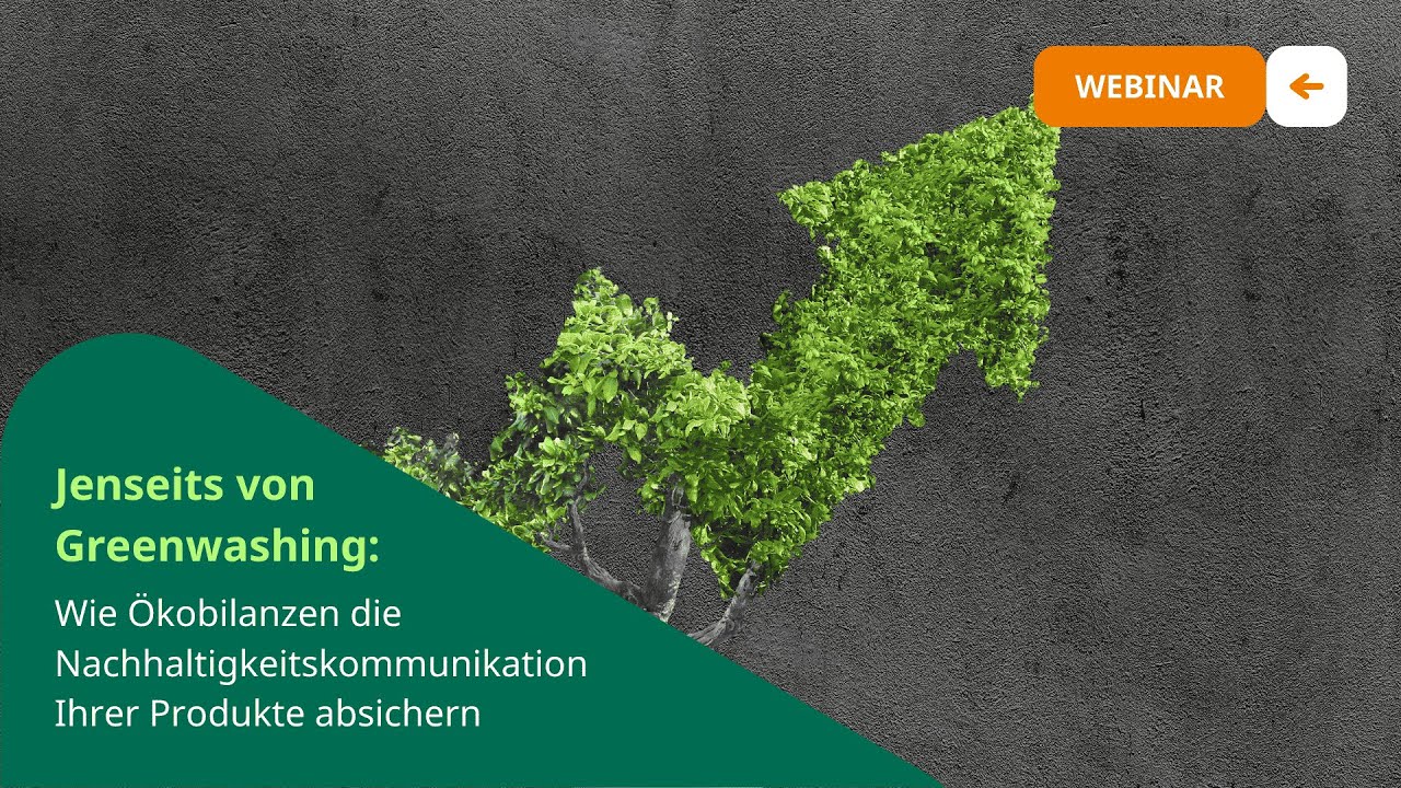 Jenseits von Greenwashing: Wie Ökobilanzen die Nachhaltigkeitskommunikation Ihrer Produkte absichern