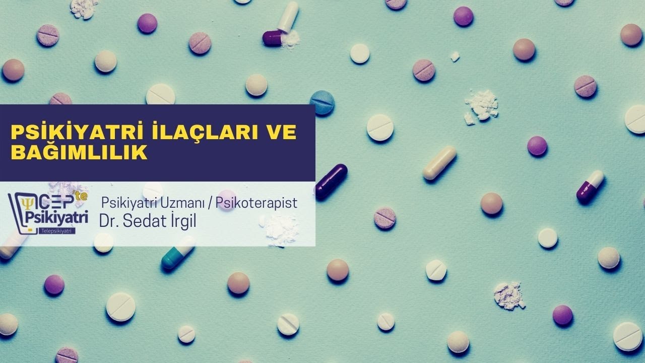 PSİKİYATRİ İLAÇLARI VE BAĞIMLILIK | CEPTE PSİKİYATRİ