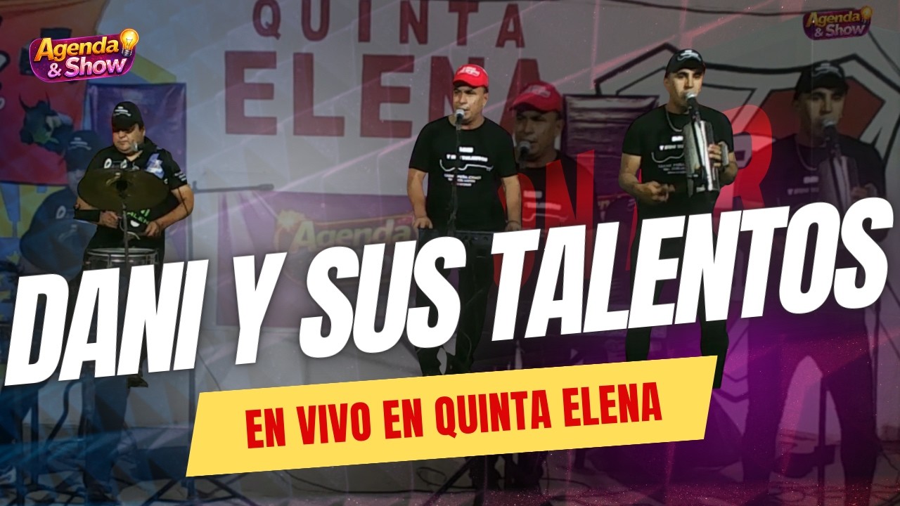 DANI Y SUS TALENTOS  - EN VIVO  - AGENDA Y SHOW - QUINTA ELENA