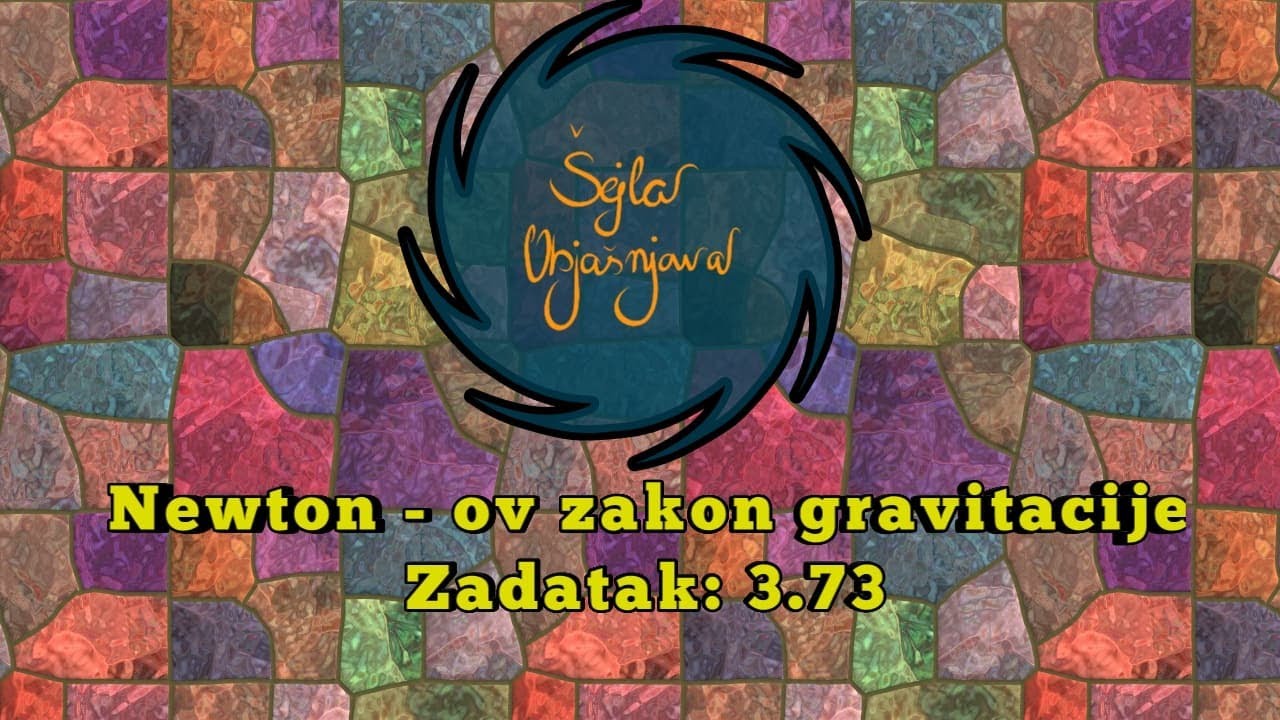 NEWTON - OV ZAKON GRAVITACIJE (3.73) | ZADATAK (Čolić) | DINAMIKA