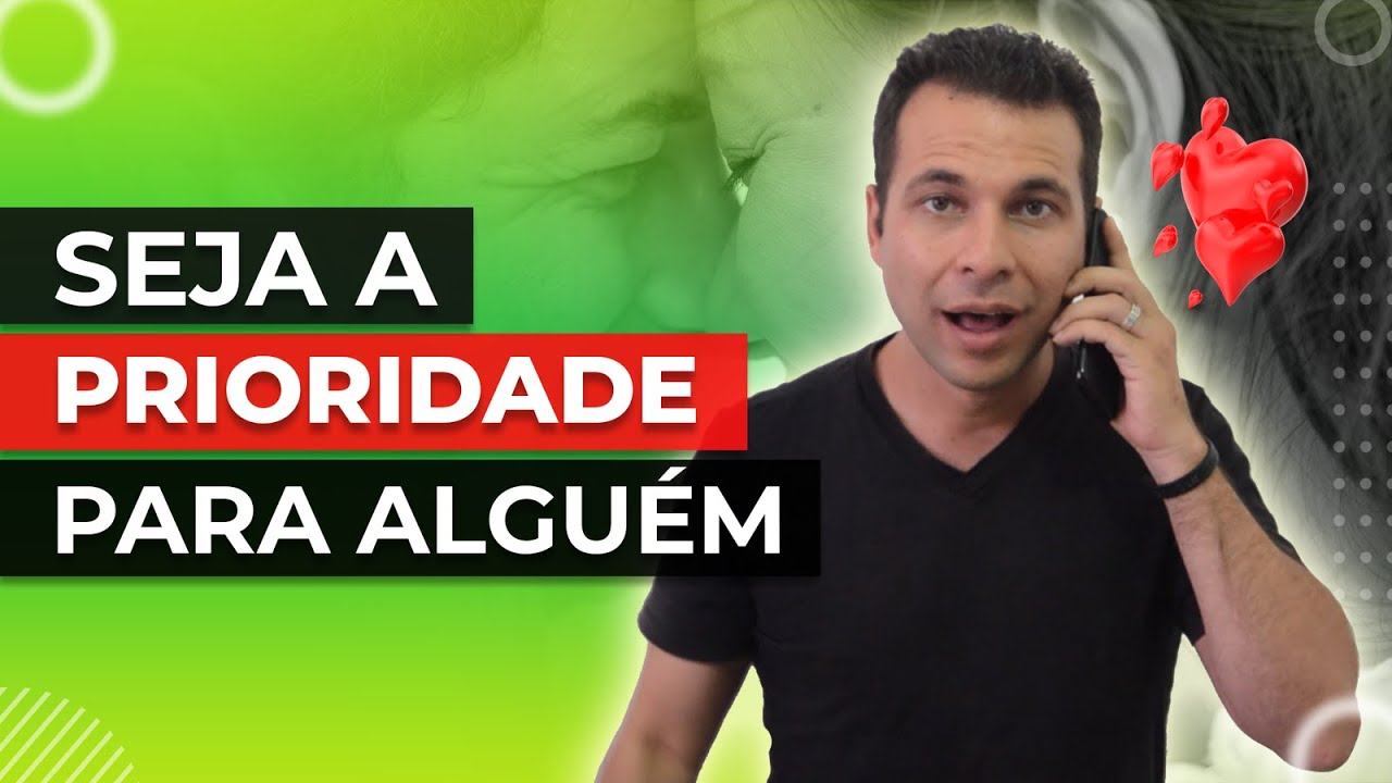 O Segredo Para Ser PRIORIDADE Para Algu&eacute;m
