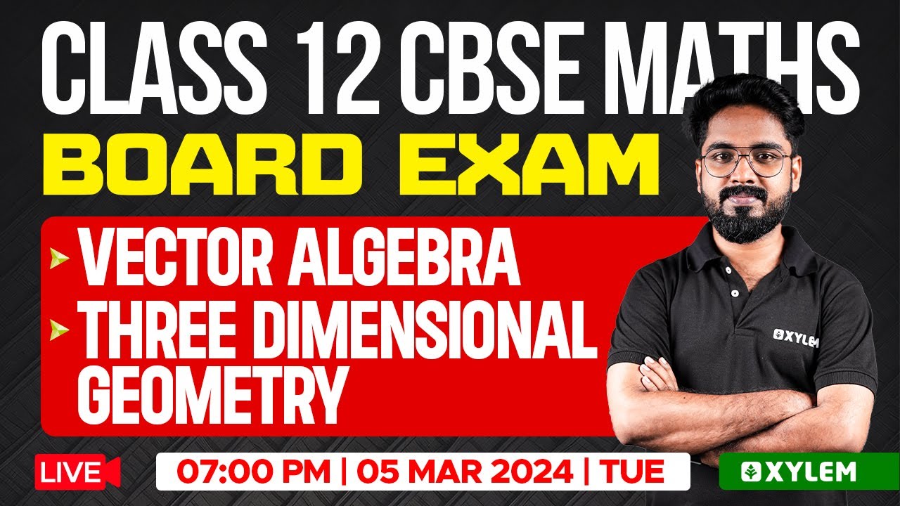 Class 12 CBSE Maths Board Exam - Vector Algebra | Three Dimensional Geometry | Xylem CBSE 11 & 12