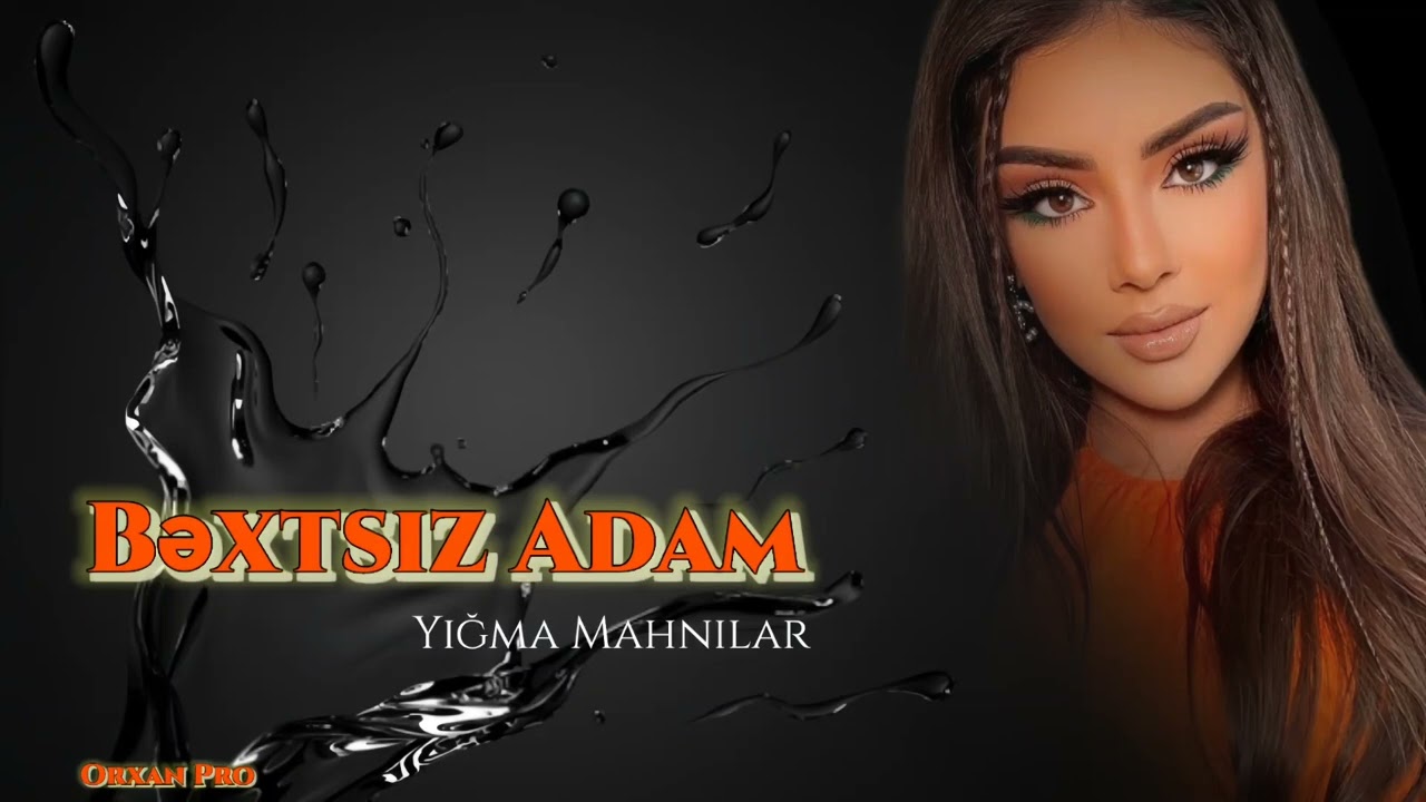 Orxan Pro / Bextsiz Adam Cox Super Yigma Mahnilar Yeni Nefes