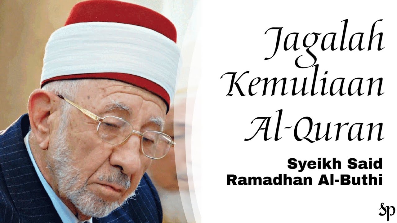 Jagalah Kemuliaan Al-Qur'an | Syeikh Said Ramadhan Al-Buthi