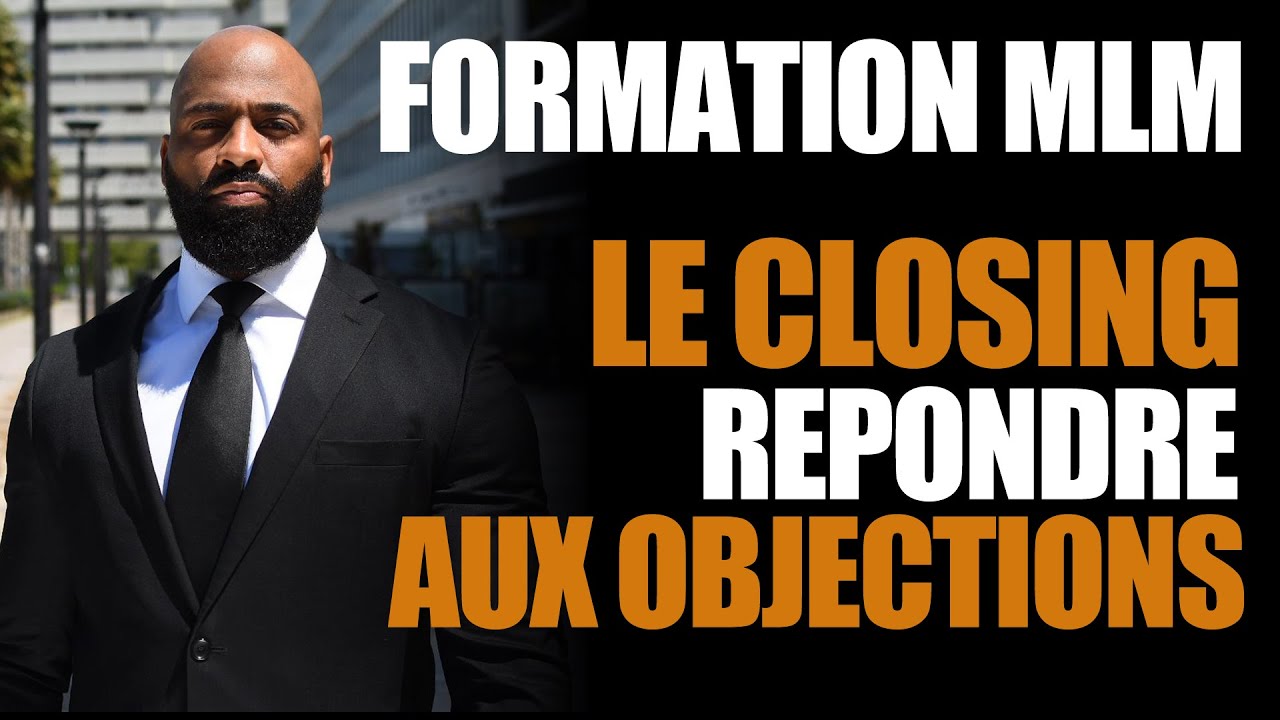 FORMATION MLM : Objections / Comment r&eacute;pondre (CLOSING)