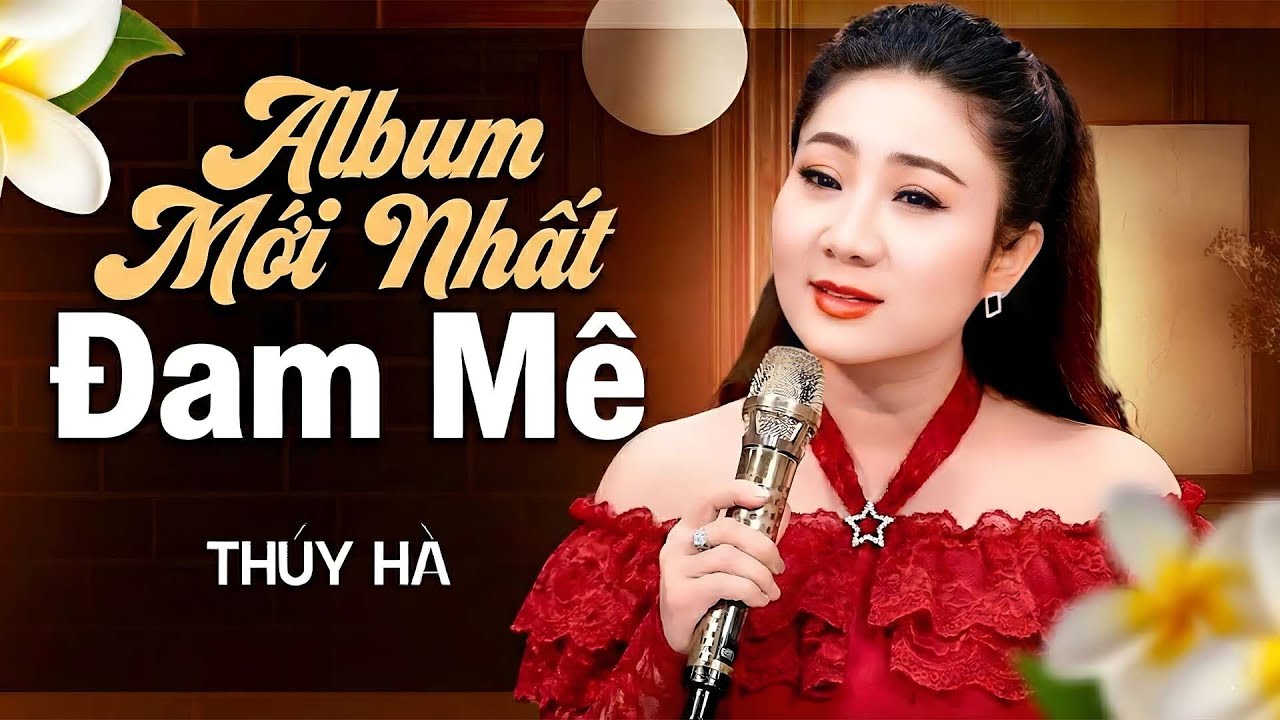Đam Mê Giọng Hát Đặc Biệt Hiếm Có Thúy Hà - Album Bolero Mới Nhất  Đam Mê, Những Chuyến Xe Trong Đời