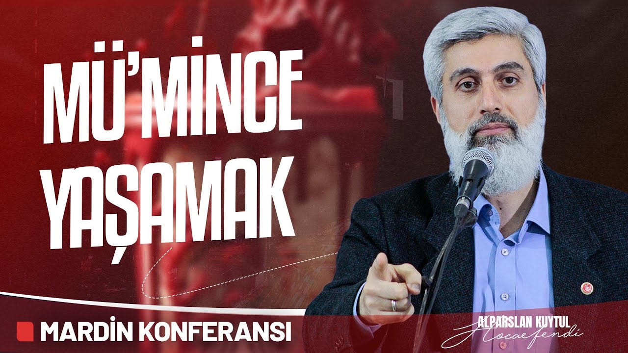 MÜ'MİNCE YAŞAMAK! | Alparslan Kuytul Hocaefendi Mardin Konferansı
