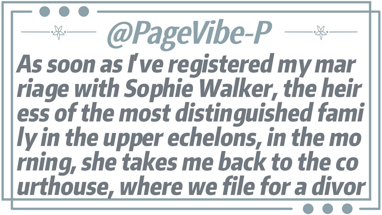 As soon as I've registered my marriage with Sophie Walker, the heiress of the most distinguished