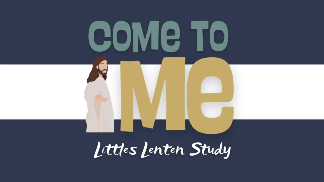 Week 1 Littles Meditation - Come to Me Lenten Prayer Study