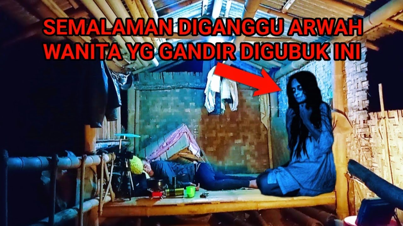CAMPING HOROR DI GANGGU ARWAH WANITA YANG GANDIR DIGUBUK INI