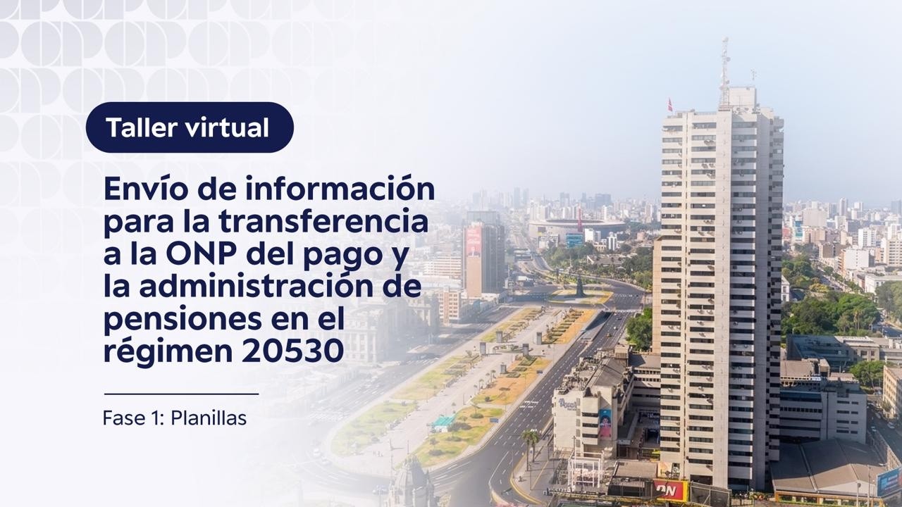 Taller virtual: Envío de información para la transferencia a la ONP del régimen N° 20530