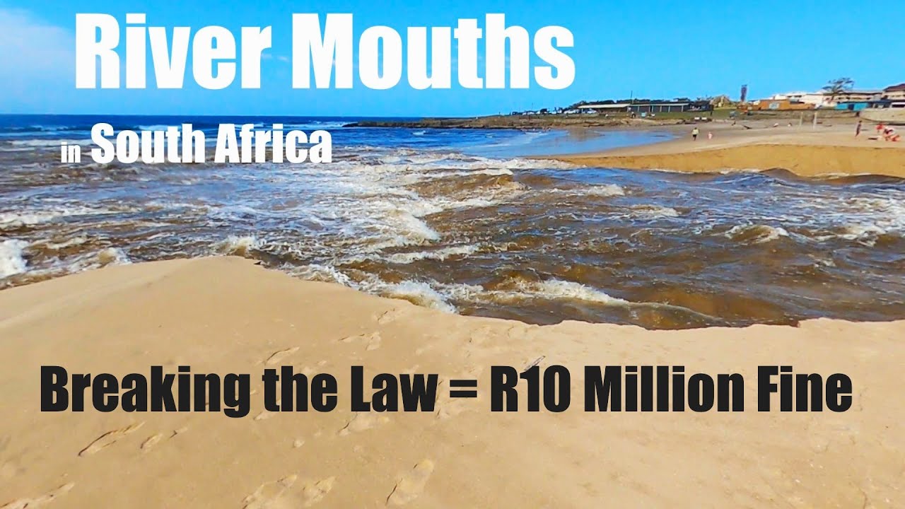 Why You Shouldn’t Dig Open River Mouths in South Africa | The Science, The Law & The Fines