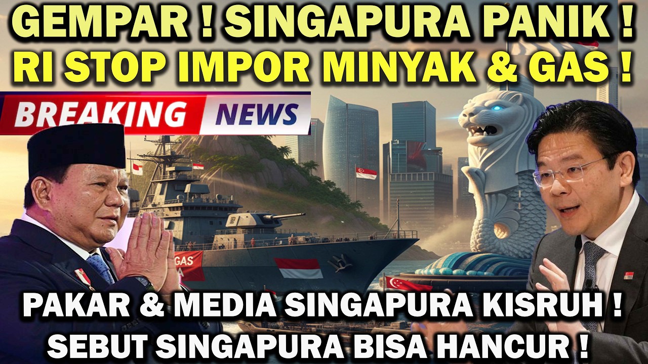 SINGAPURA PANIK❗️RI STOP IMPOR MINYAK & GAS! PAKAR & MEDIA SINGAPURA KISRUH SEBUT NEGARA BISA HANCUR