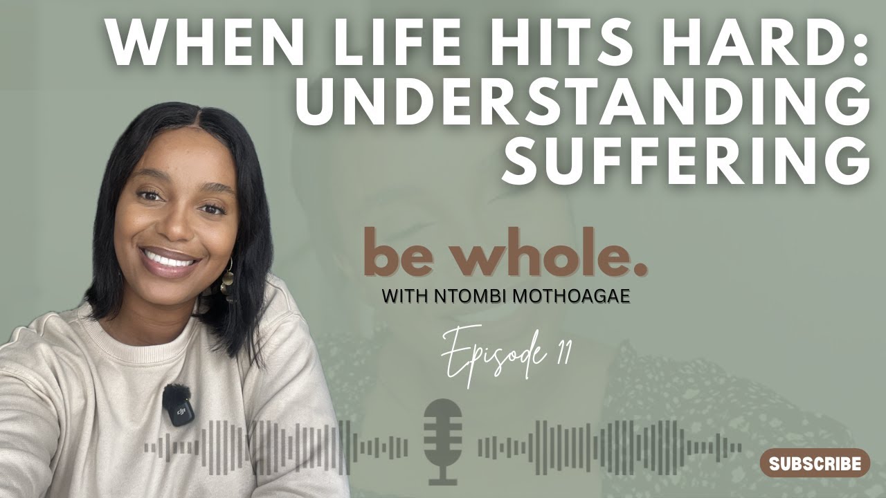 Be Whole - Ep 11: When Life Hits hard// Understanding Suffering