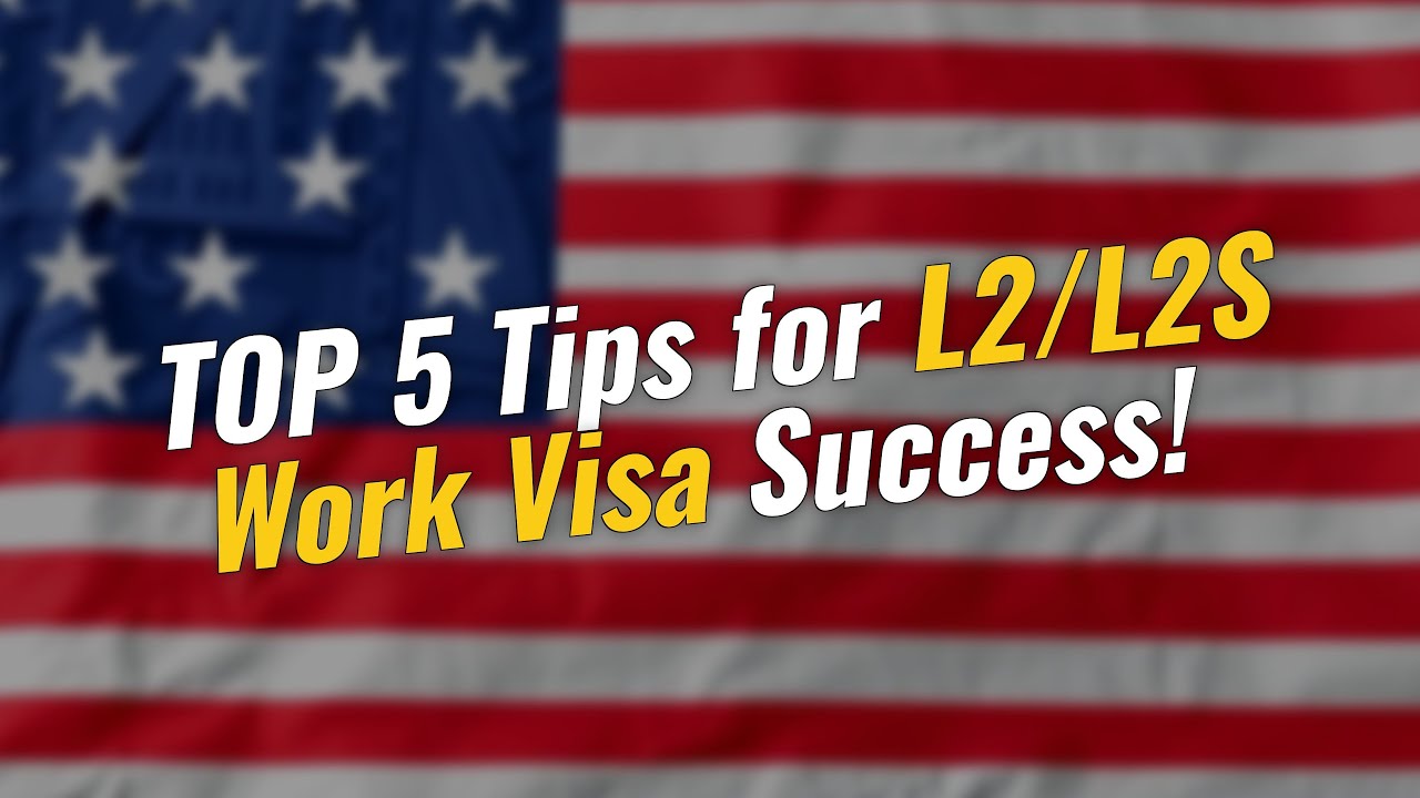 TOP 5 Tips for L2/L2S Work Visa Success! 🇺🇸✨