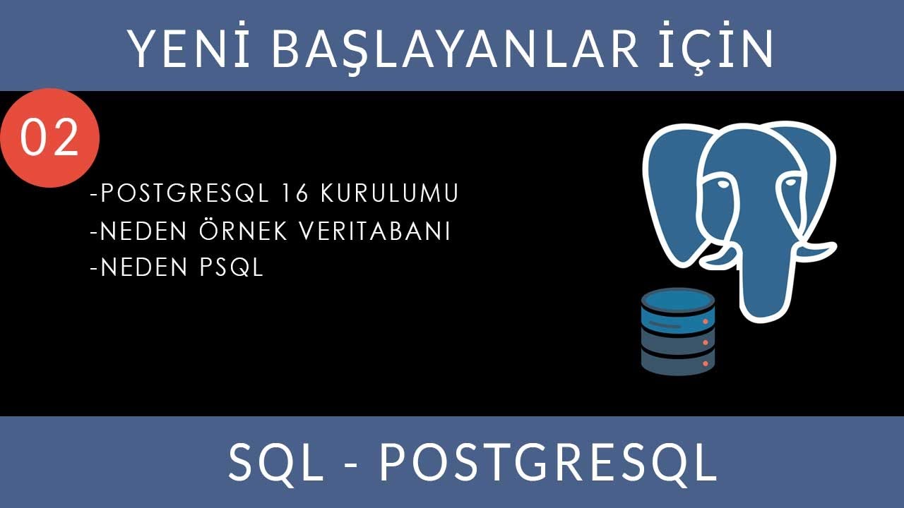 Yeni Başlayanlar İçin SQL-PostgreSQL 02: Postgresql 16 kurulumu, Neden Örnek Veritabanı, Neden PSQL