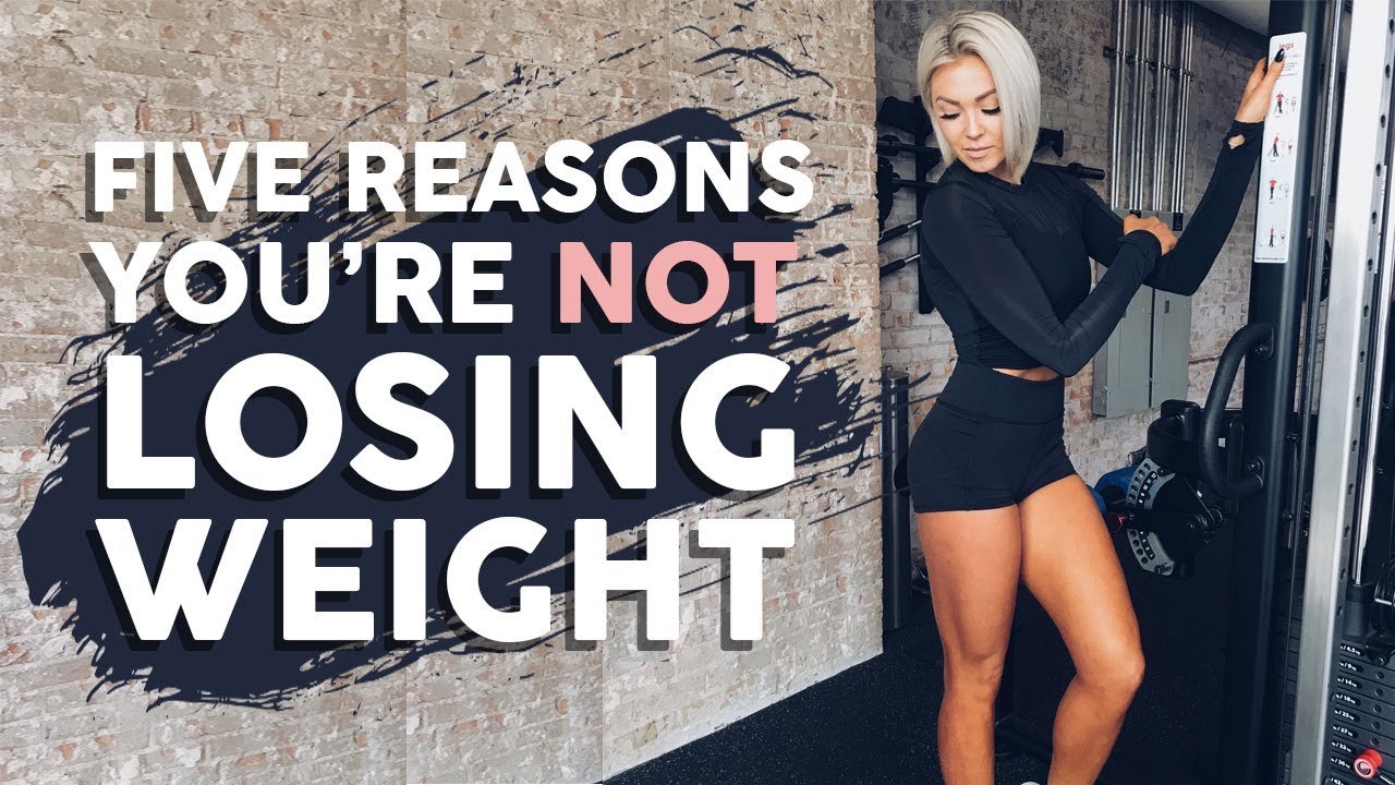 5 Reasons You're NOT Losing Weight