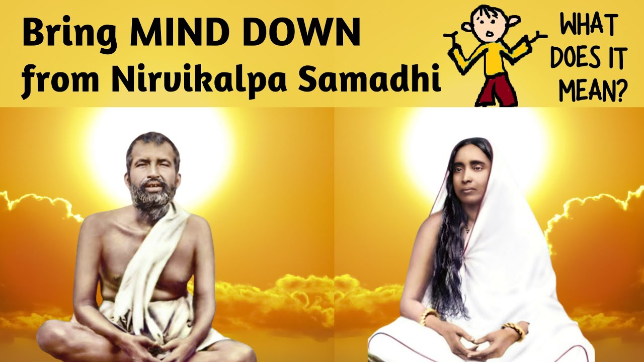 Nirvikalpa Samadhi - The Effort Sri Ramakrishna Had to Put to Bring Mind Down to the Human Plane