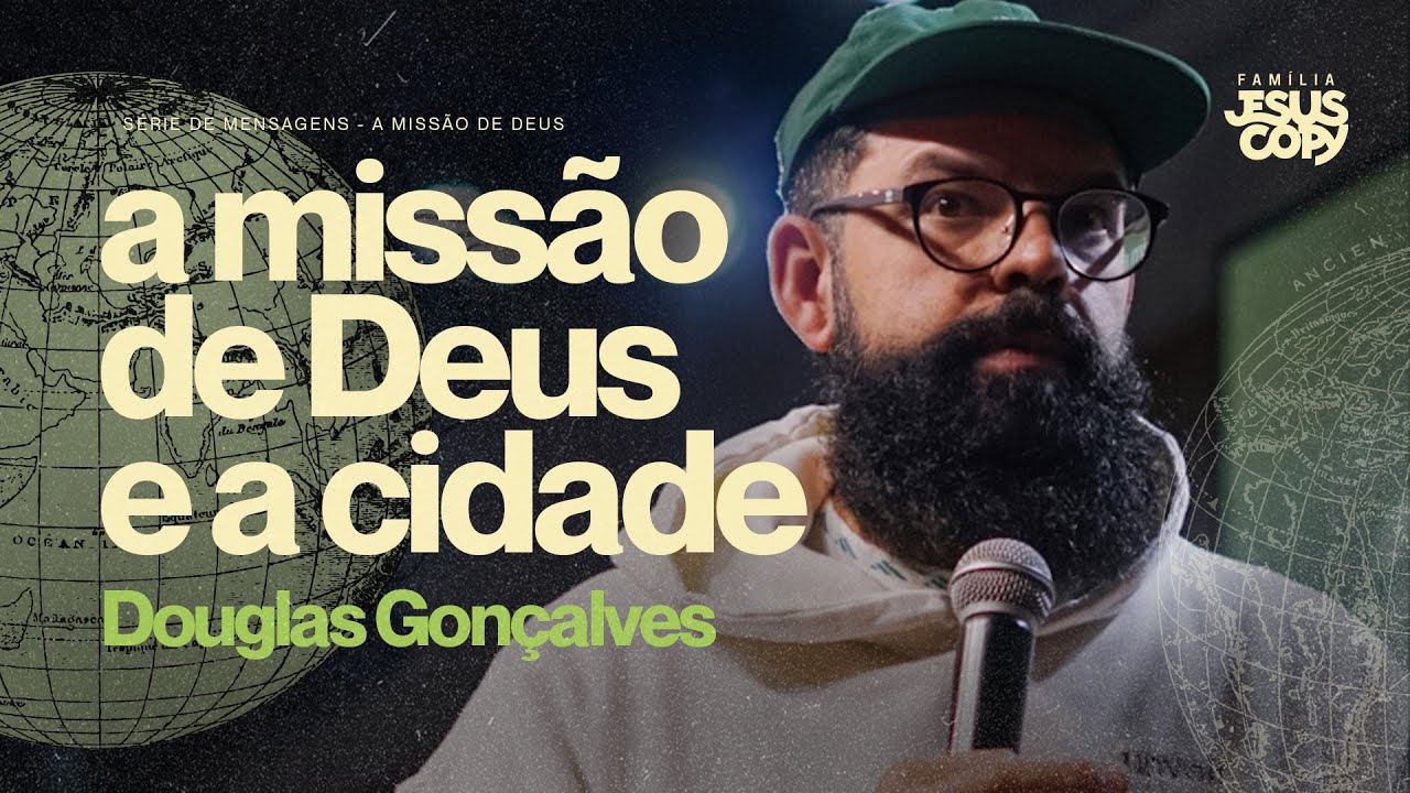 A MISS&Atilde;O DE DEUS E A CIDADE | Douglas Gon&ccedil;alves