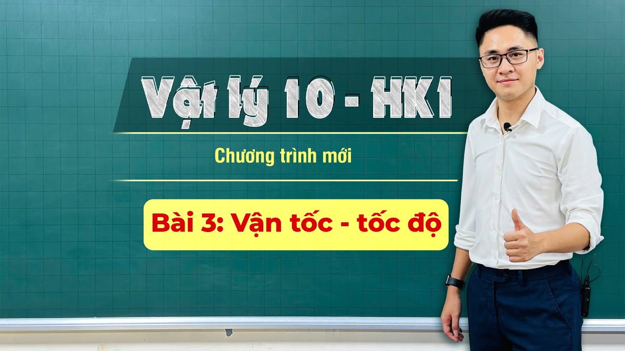 BÀI 3: VẬN TỐC  TỐC ĐỘ (Phần 1) | VẬT LÝ 10 - HỌC KỲ 1 - Thầy Vũ Tuấn Anh