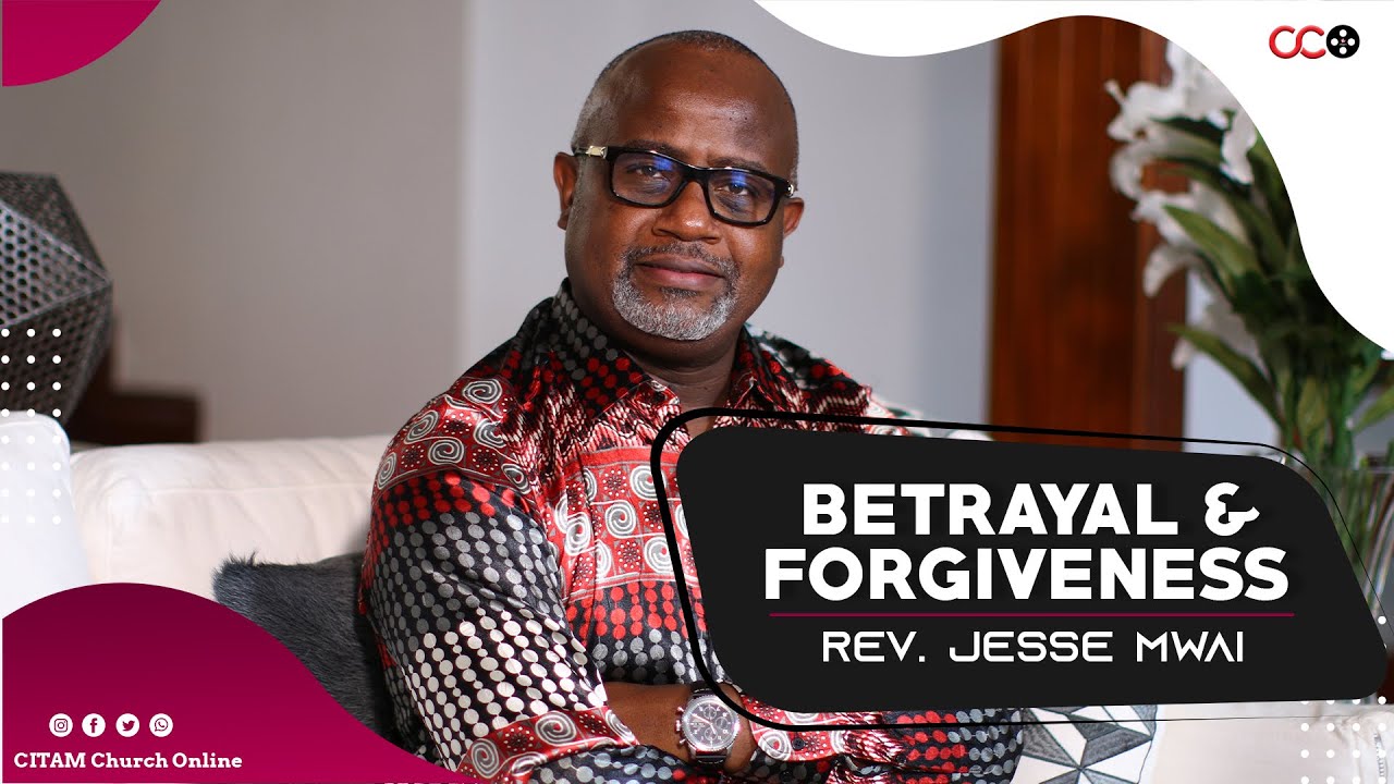 Betrayal And Forgiveness - Rev. Jesse Mwai  | CITAM Church Online