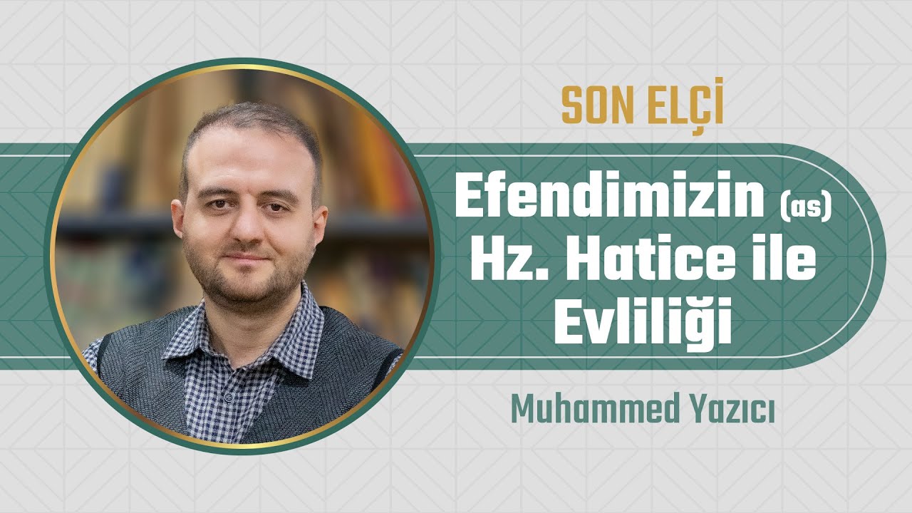 Efendimizin (as) Hz. Hatice ile Evliliği l Muhammet Yazıcı