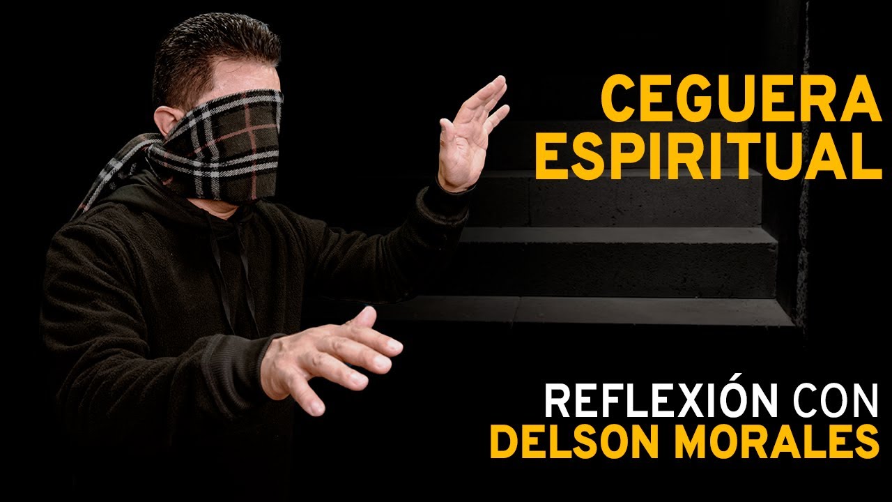 La ceguera espiritual - Reflexi&oacute;n con Delson Morales - Nuevo Continente