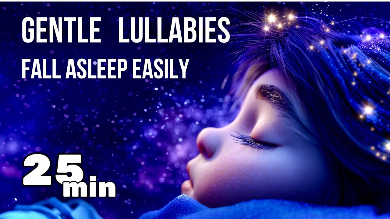 ✨Relaxing Lullabies for Deep Sleep | 25 Minutes of Gentle Music for Babies & Adults 