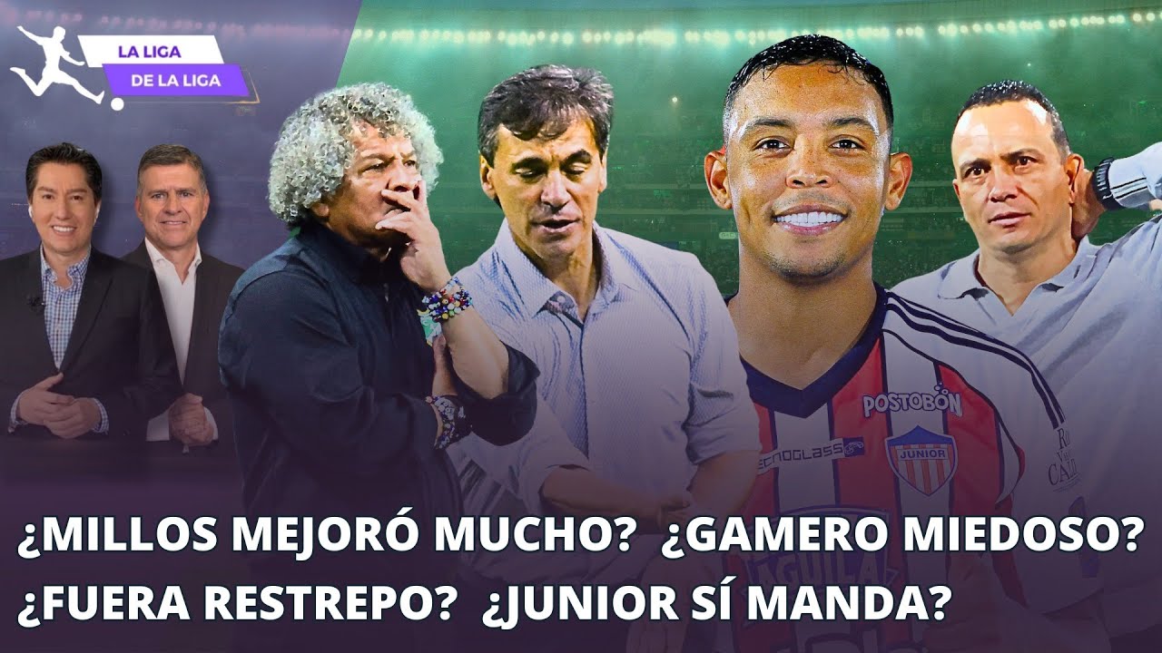 ¿Millos mejoró mucho? ¿Gamero fue miedoso? ¿Fuera Restrepo del DIM? ¿Junior manda? #LaLigaDeLaLiga