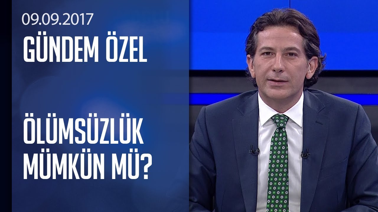 Ölümsüzlük mümkün mü? - Gündem Özel 09.09.2017 Cumartesi