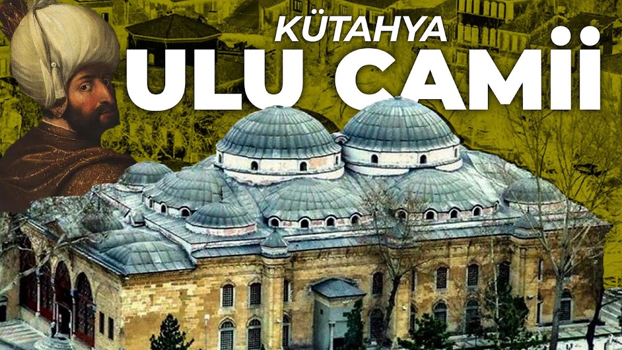 YILDIRIM BEYAZID HAN CAMİİ ( Kütahya Ulu Camii )