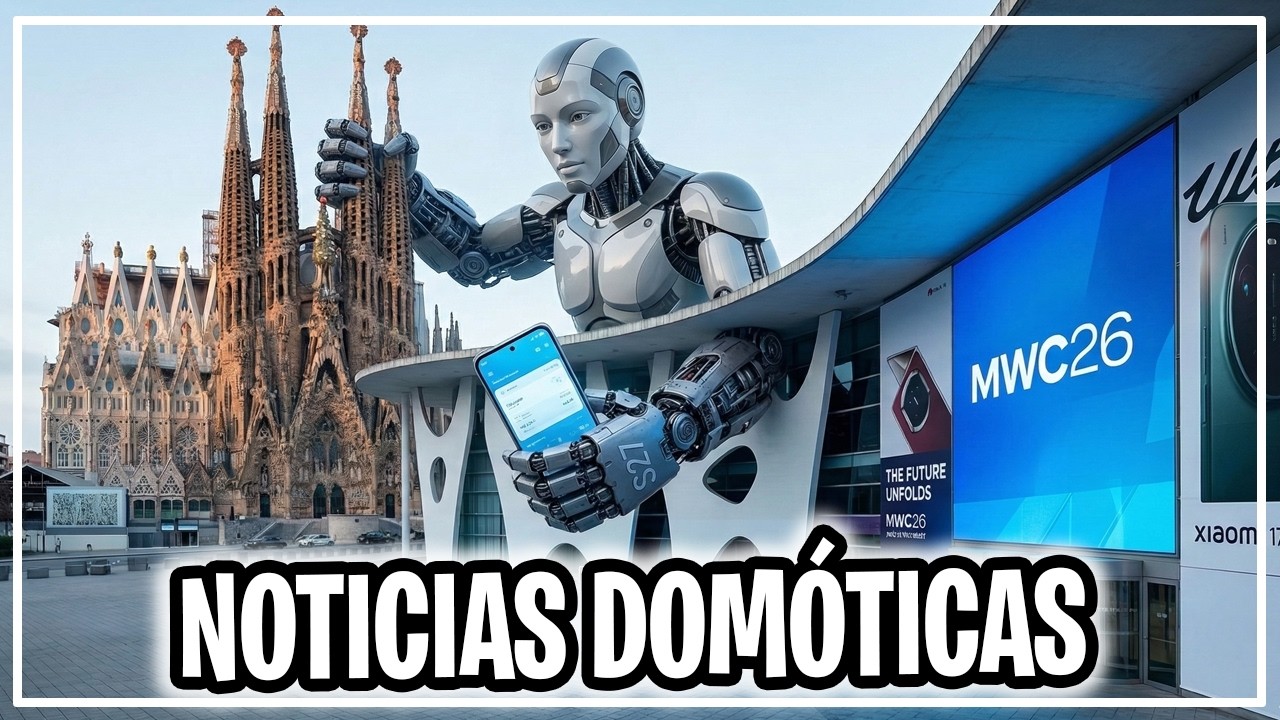 🚨El MWC 2026 no va de móviles. NOTICIAS DOMÓTICAS