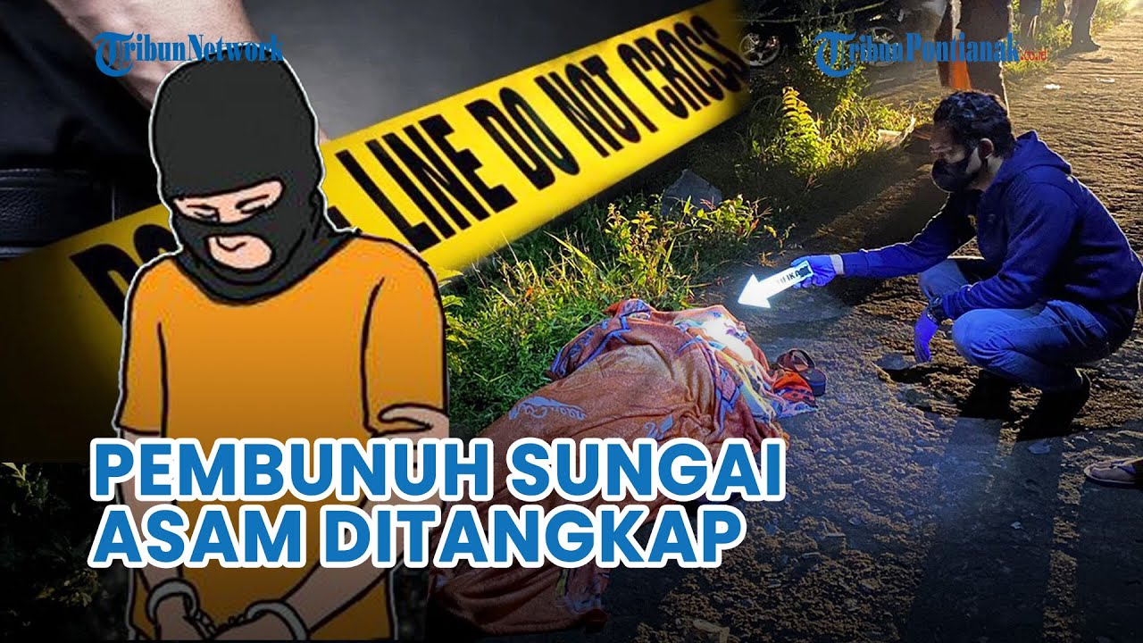 🔴 Polisi Berhasil Ringkus Terduga Pelaku Pembunuhan Ibu Muda di Sungai Asam Kubu Raya