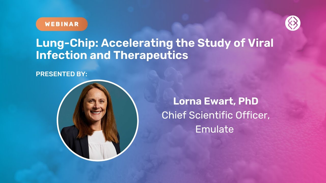 Webinar: Lung-Chip—Accelerating Study of Viral Infection and Therapeutics with Organ-Chips