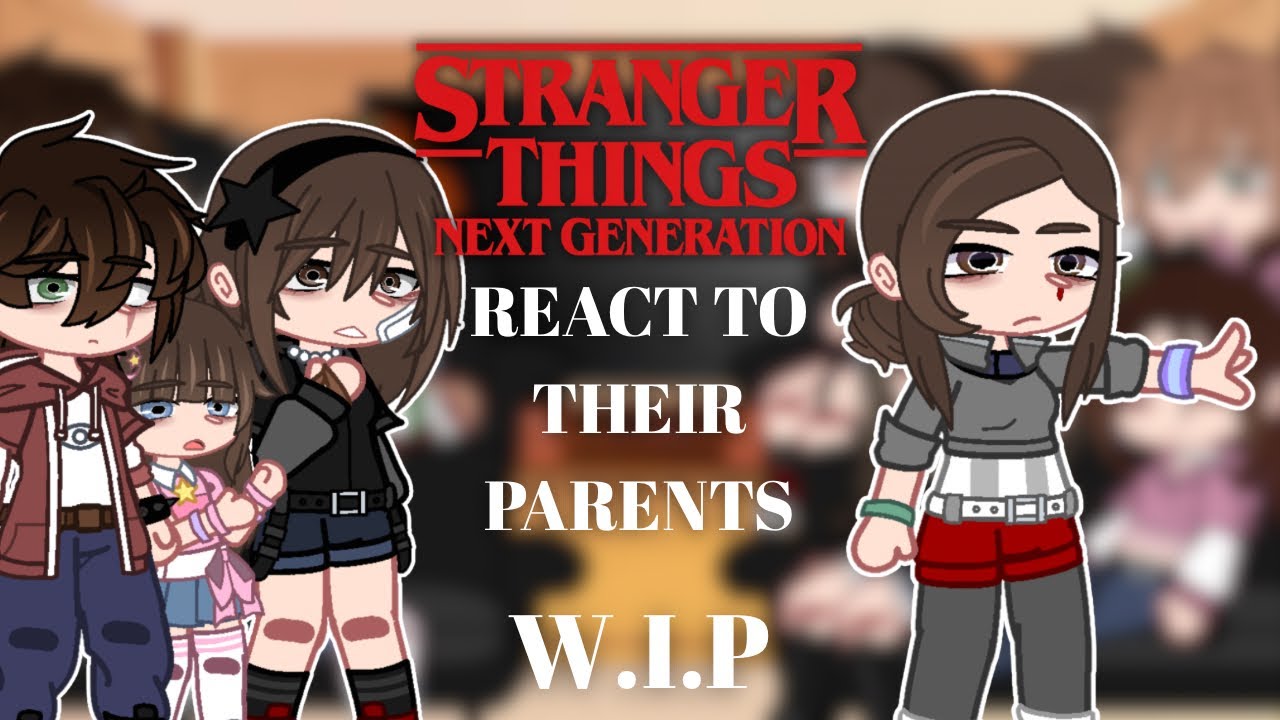 Stranger Things: Next Generation React to Their Parents || W.I.P || 2X SPEED || MY AU ||