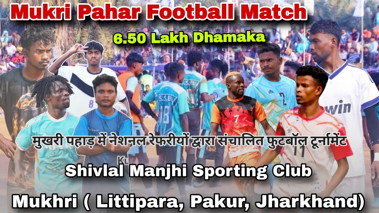 Final Day l Mukhri ( Littipara,Pakur) Football Championship 2026