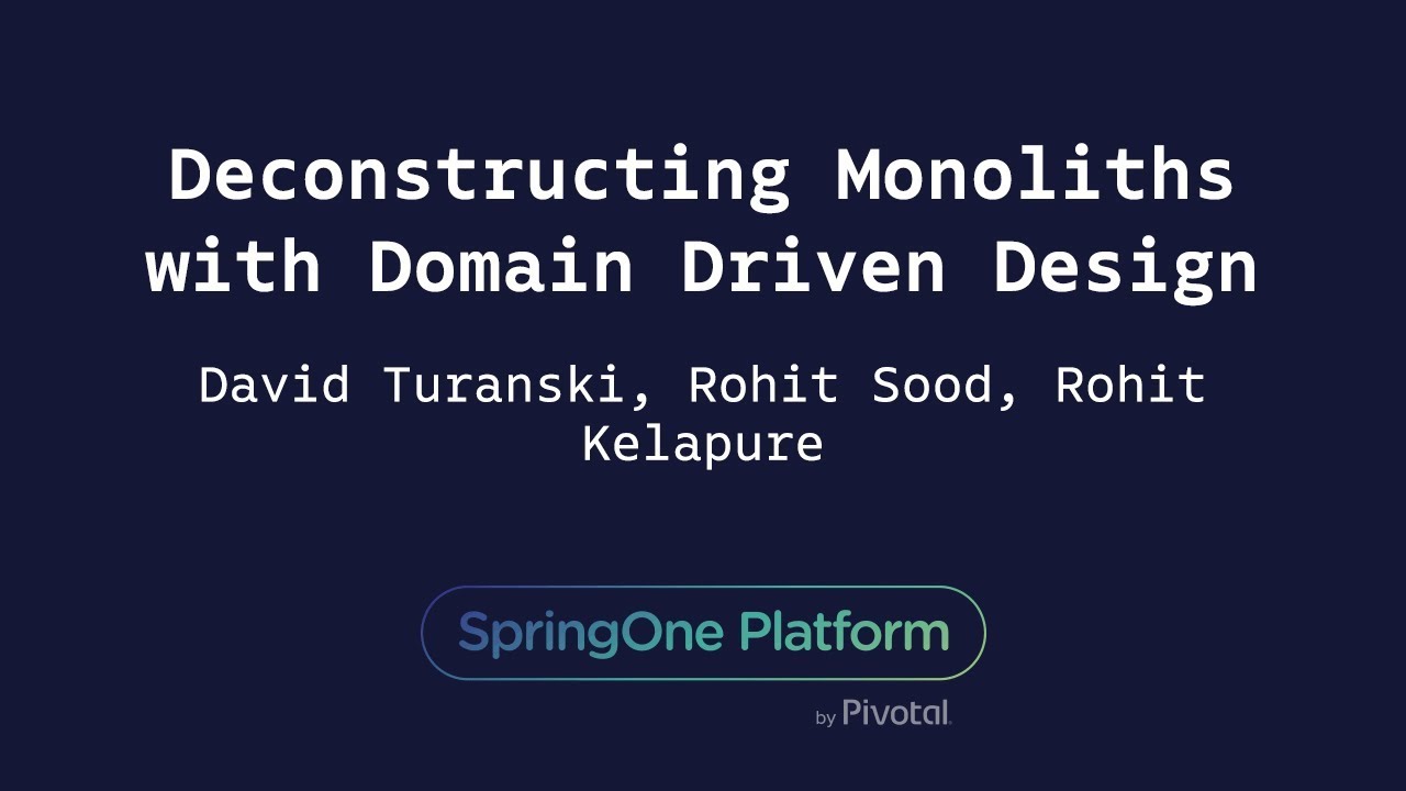 Deconstructing Monoliths with Domain Driven Design - Rohit Kelapure, David Turanski, Rohit Sood