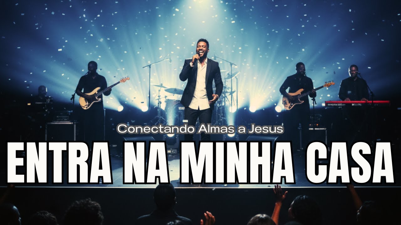 Entra na Minha Casa | Um Hino Para Chamar Deus na Sua Casa