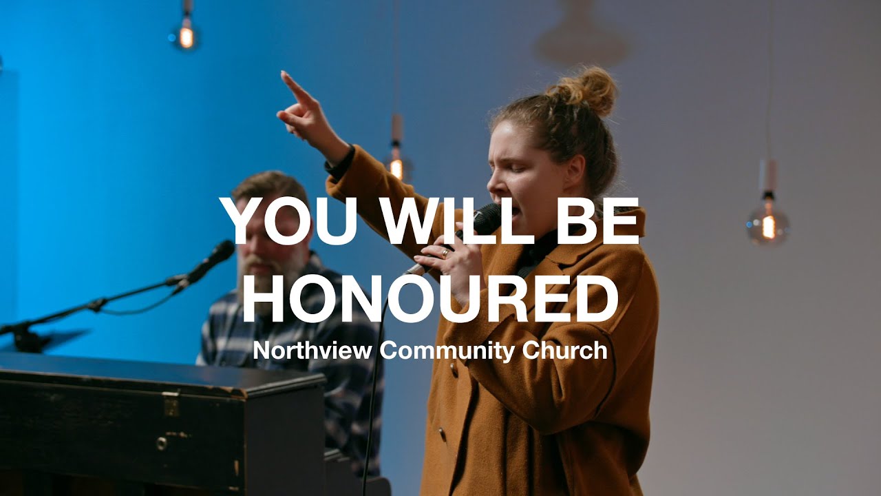 You Will Be Honoured - Northview Worship