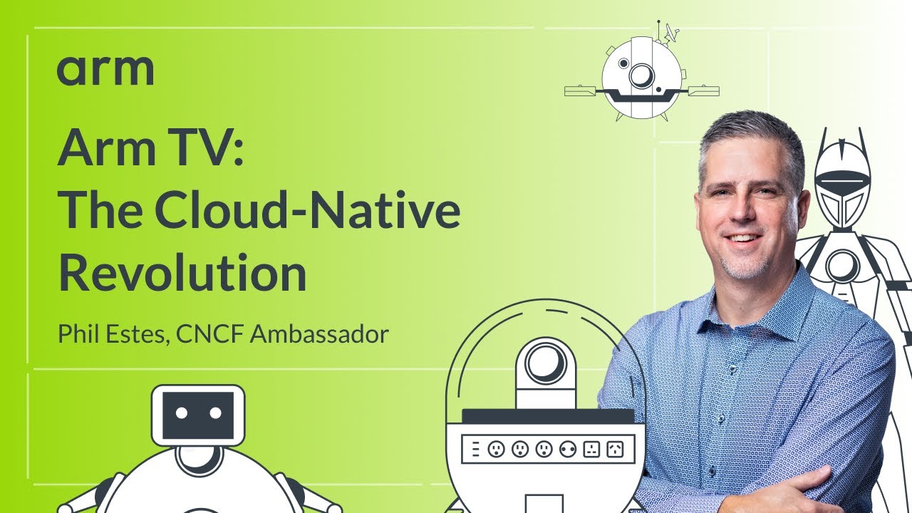 The Arm Revolution in Cloud-Native Computing with Phil Estes [Arm TV]