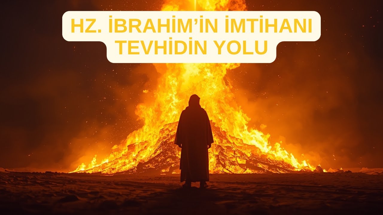 Hz. İbrahim | Ateşe Rağmen Teslimiyet | Tevhidin Yolculuğu