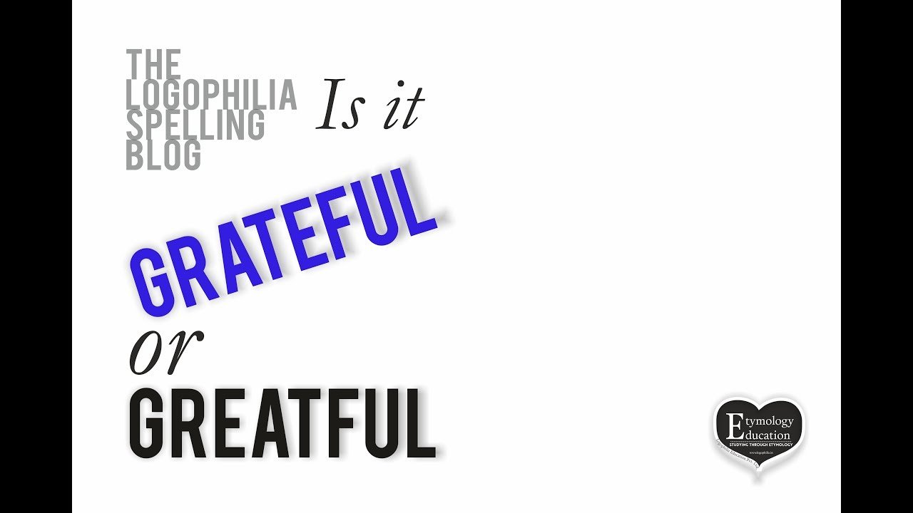 How to Spell Video: grateful or greatful?